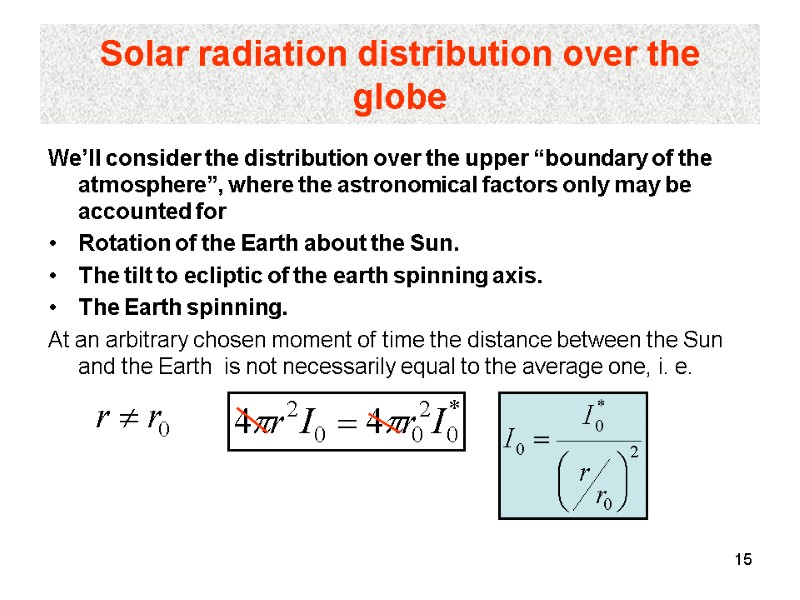 15 Solar radiation distribution over the globe We’ll consider the distribution over the upper